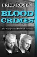 Blood Crimes: The Pennsylvania Skinhead Murders di Fred Rosen edito da OPEN ROAD MEDIA