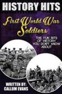 The Fun Bits of History You Don't Know about First World War Soldiers: Illustrated Fun Learning for Kids di Callum Evans edito da Createspace