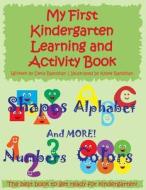 My First Kindergarten Learning and Activity Book: Shapes, Alphabet, Numbers, Colors and More! di Mrs Dena Ramdhan edito da Createspace