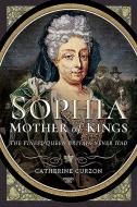 Sophia - Mother Of Kings di Catherine Curzon edito da Pen & Sword Books Ltd
