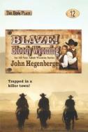 Blaze! Bloody Wyoming di John Hegenberger edito da Createspace Independent Publishing Platform