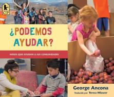 ¿podemos Ayudar?: Niños Que Ayudan a Sus Comunidades di George Ancona edito da CANDLEWICK BOOKS