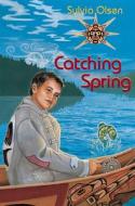 Catching Spring di Sylvia Olsen edito da ORCA BOOK PUBL