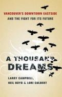 A Thousand Dreams: Vancouver's Downtown Eastside and the Fight for Its Future di Larry Campbell, Neil Boyd, Lori Culbert edito da Greystone Books