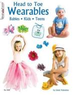 Head to Toe Wearables: Babies Kids Teens di Linda Valentino edito da Design Originals