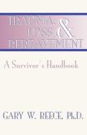 Trauma, Loss and Bereavement di Gary W. Reece edito da Resource Publications (OR)
