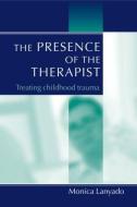 The Presence of the Therapist di Monica Lanyado edito da Taylor & Francis Ltd