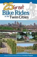 25 Great Bike Rides of the Twin Cities di Jonathan Poppele edito da Adventure Publications(MN)