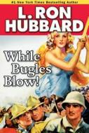 While Bugles Blow! di L. Ron Hubbard edito da Galaxy Press (ca)