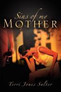 Sins of My Mother di Terri Jones Salter edito da XULON PR