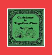 Christmas Is Together-Time: Cloth Edition di Charles M. Schulz, Charles Schultz edito da Cider Mill Press