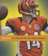 The Story of the Cincinnati Bengals di Sara Gilbert edito da CREATIVE CO