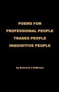 Poems for Professional People - Trades People - Inquisitive People di Dalward J. Debruzzi edito da E BOOKTIME LLC