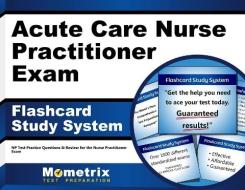 Acute Care Nurse Practitioner Exam Flashcard Study System: NP Test Practice Questions and Review for the Nurse Practitioner Exam di NP Exam Secrets Test Prep Team edito da Mometrix Media LLC
