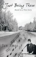 Just Being There di Jan Amos edito da Bookwhirl.com