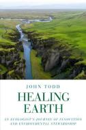 Healing Earth di John Todd edito da North Atlantic Books,U.S.