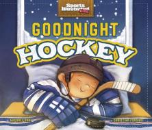 Goodnight Hockey di Michael Dahl edito da CAPSTONE YOUNG READERS