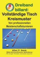 Dreiband Billard - Vollständige Tisch Kreismuster: Von Professionellen Meisterschaftsturnieren di Allan P. Sand edito da BILLIARD GODS PROD