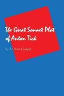 The Great Sonnet Plot of Anton Tick di L. Andrew Cooper edito da WORDTECH COMMUNICATIONS
