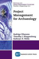 Project Management for Archaeology di Rodrigo Vilanova, Timothy J. Kloppenborg, Kathryn N. Wells edito da Business Expert Press
