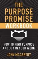 The Purpose Promise Workbook: How to Find Purpose and Joy in Your Work di John McCarthy edito da FRANCISCAN MEDIA