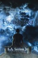 Establish Your Foundation di L. A. Santana edito da HAUSER & WIRTH PUBL
