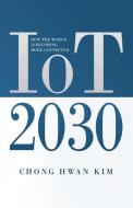 IoT 2030: How the World is Becoming more Connected di Chong Hwan Kim edito da LIGHTNING SOURCE INC