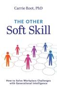 The Other Soft Skill: How to Solve Workplace Challenges with Generational Intelligence di Carrie Root edito da ADVANTAGE MEDIA GROUP