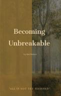 Becoming Unbreakable di Glen Pearson edito da Lulu.com