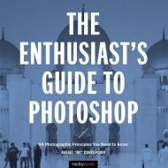 The Enthusiast's Guide to Photoshop di Rafael Concepcion edito da Rocky Nook