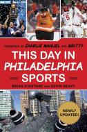 This Day in Philadelphia Sports di Brian Startare, Kevin Reavy edito da Sports Publishing LLC