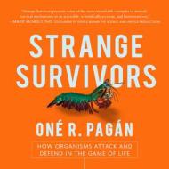 Strange Survivors: How Organisms Attack and Defend in the Game of Life di One R. Pagan edito da HighBridge Audio