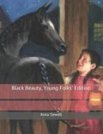 Black Beauty, Young Folks' Edition di Anna Sewell edito da Independently Published