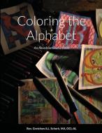 Coloring the Alphabet di AL Rev. Gretchen A. L. Schork edito da Lulu.com