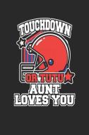 Touchdown or Tutu Aunt Loves You: Blank Lined Journal for the Football Aunt di Stephanie Paige edito da LIGHTNING SOURCE INC