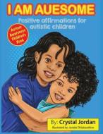 I Am Auesome Positive Affirmations for Autistic Children di Crystal Jordan edito da Crystal Jordan