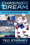 Chasing the Dream: Life in the American Hockey League di Ted Starkey edito da ECW PR