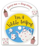 Carry Me and Sing Along I'm a Little Teapot: And Other Nursery Rhymes [With CD (Audio)] edito da Make Believe Ideas