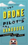 The Drone Pilot's Handbook di Adam Juniper edito da Octopus Publishing Group