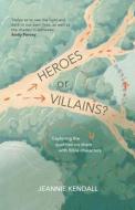 Heroes Or Villains? di Jeannie Kendall edito da Authentic Media