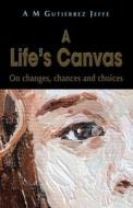 A Life's Canvas di A M Gutierrez Jeffe edito da The Choir Press