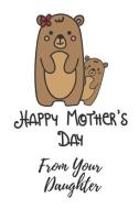 Happy Mother's Day from Your Daughter: Lined Journal / Notebooks 120 Pages (6 X 9) di . Rs Publishers edito da INDEPENDENTLY PUBLISHED