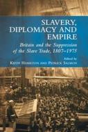 Slavery, Diplomacy & Empire di Keith Hamilton edito da Sussex Academic Press