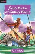 Jungle Doctor in Slippery Places di Paul White edito da Christian Focus Publications Ltd