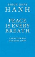 Peace Is Every Breath di Thich Nhat Hanh edito da Ebury Publishing