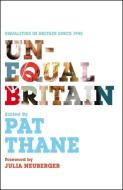 Unequal Britain: Equalities in Britain Since 1945 di Pat Thane edito da BLOOMSBURY ACADEMIC US