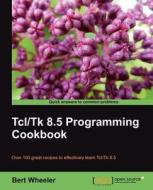 Tcl/TK 8.5 Programming Cookbook di Bert Wheeler edito da PACKT PUB