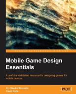 Mobile Game Design Essentials di Dr. Claudio Scolastici, David Nolte edito da Packt Publishing Limited