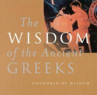 The Wisdom of the Ancient Greeks di Thompson Mel, Mel Thompson edito da Oneworld Publications