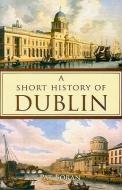 Short History of Dublin di Pat Boran edito da DUFOUR ED INC